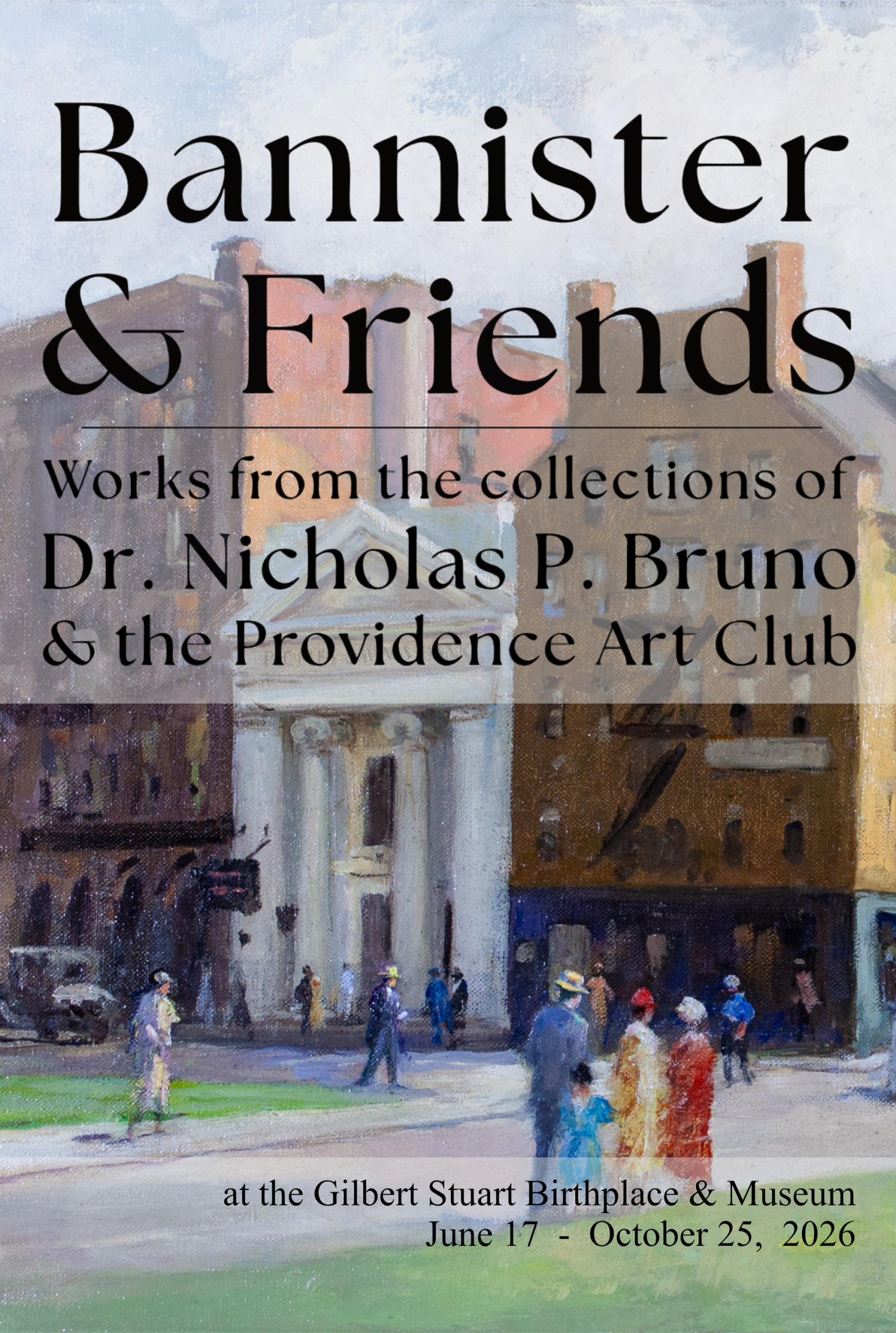 Exhibition poster for "Bannister and Friends: Works from the Collection of Dr. Nicholas P. Bruno and the Providence Art Club". at the Gilbert Stuart Birthplace and Museum from June 17 to October 25, 2026